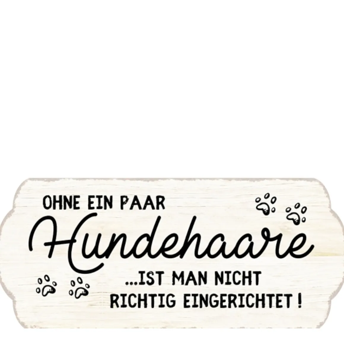 Metall Schild mit Spruch: Ohne ein paar Hundehaare..., 35x15cm, Gerrys Garden
